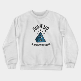 Sign Up To My Pyramid Scheme Crewneck Sweatshirt